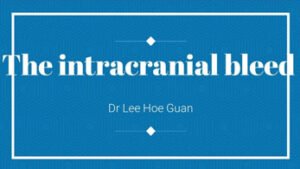 Dr Lee Hoe Guan "The Intracranial Bleed"